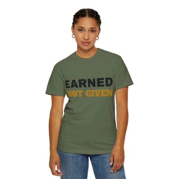 12708847517891171722_2048.jpeg Earned Not Given Garment-Dyed T-Shirt — Premium Luxury Tee