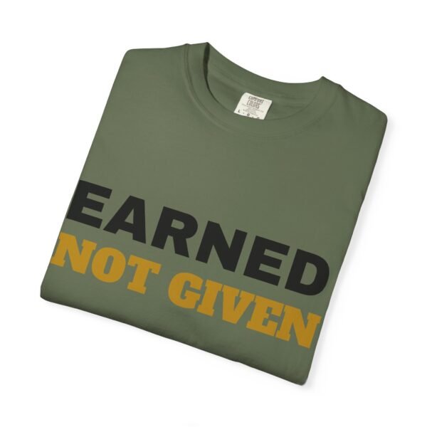 16625414540604621609_2048.jpeg Earned Not Given Garment-Dyed T-Shirt — Premium Luxury Tee