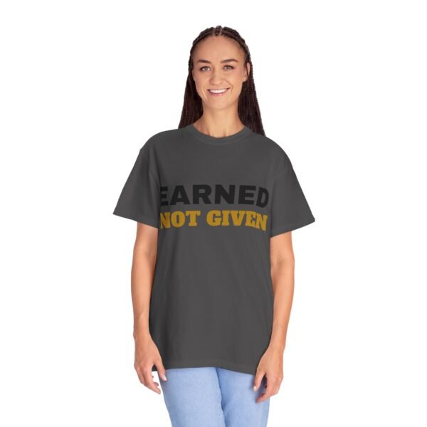 4589048941841669312_2048.jpeg Earned Not Given Garment-Dyed T-Shirt — Premium Luxury Tee