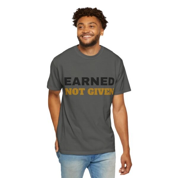 5698014341716441822_2048.jpeg Earned Not Given Garment-Dyed T-Shirt — Premium Luxury Tee