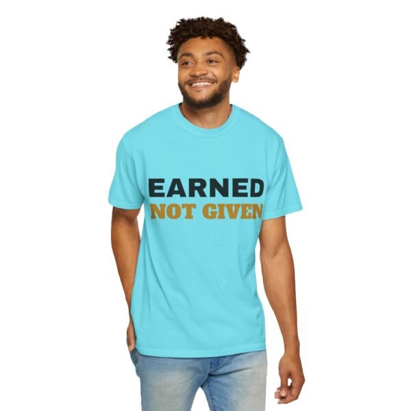 9423904702694869562_2048.jpeg Earned Not Given Garment-Dyed T-Shirt — Premium Luxury Tee
