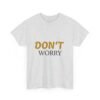 11536139906233702458_2048-2.jpeg Don't Worry Tee — Minimalist Positive Message Graphic T-Shirt