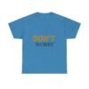 11612242895702623582_2048-2.jpeg Don't Worry Tee — Minimalist Positive Message Graphic T-Shirt