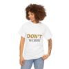 15882448579593544081_2048-3.jpeg Don't Worry Tee — Minimalist Positive Message Graphic T-Shirt