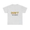 3933895835066194226_2048-2.jpeg Don't Worry Tee — Minimalist Positive Message Graphic T-Shirt