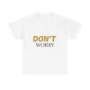 396033940767423501_2048-3.jpeg Don't Worry Tee — Minimalist Positive Message Graphic T-Shirt