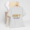 4390000111507812613_2048-2.jpeg Don't Worry Tee — Minimalist Positive Message Graphic T-Shirt