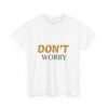 8510169754425126865_2048-3.jpeg Don't Worry Tee — Minimalist Positive Message Graphic T-Shirt